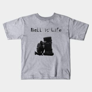 Ball is Life Kids T-Shirt